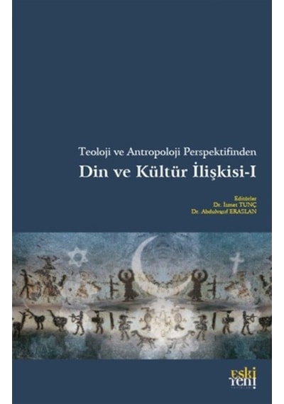 Teoloji ve Antropoloji Perspektifinden Din ve Kültür İlişkisi - 1- Eskiyeni Yayınları