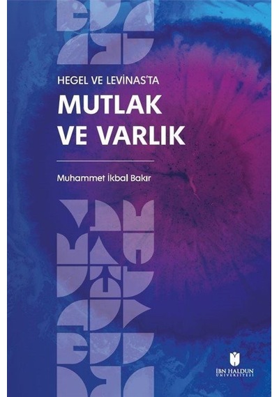 Hegel Ve Levinas'ta Mutlak Ve Varlık / Muhammet İkbal Bakır