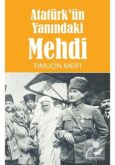 Atatürk'ün Yanındaki Mehdi - Timuçin Mert - Hükümdar