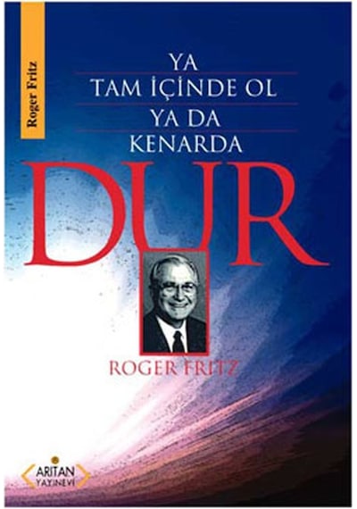 Ya Tam İçinde Ol Ya Da Kenarda - Roger Fritz - Arıtan Yayınevi