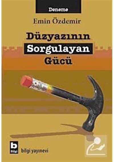Düzyazının Sorgulayan Gücü - Emin Özdemir - Bilgi Yayınevi