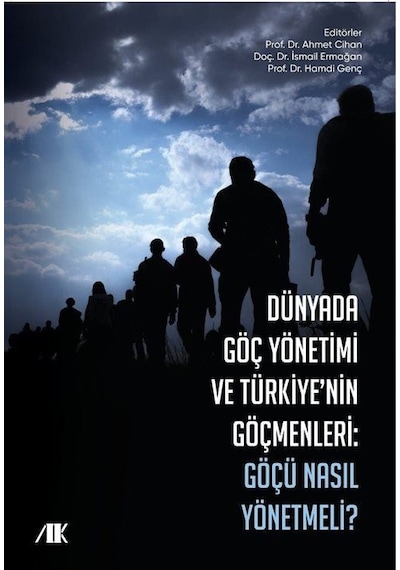 Dünyada Göç Yönetimi ve Türkiye'nin Göçmenleri - Göçü Nasıl Yönetmeli- Akademik Kitaplar