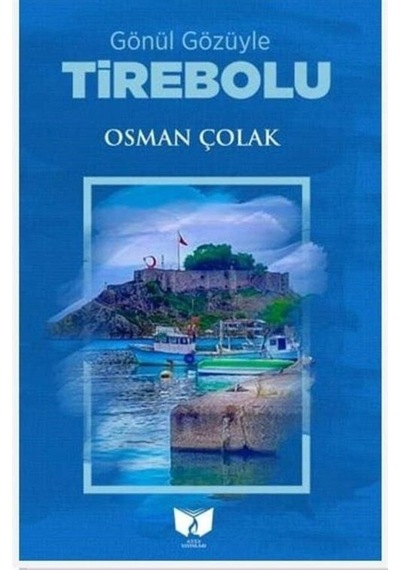 Gönül Gözüyle Tirebolu - Osman Çolak - Ateş Yayınları