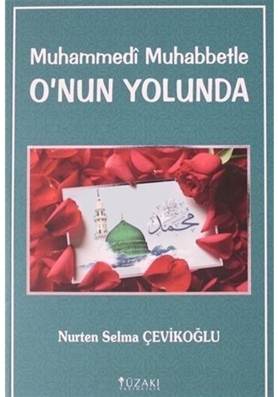 Muhammedi Muhabbetle O'nun Yolunda - Nurten Selma Çevikoğlu - Yüzakı Yayıncılık
