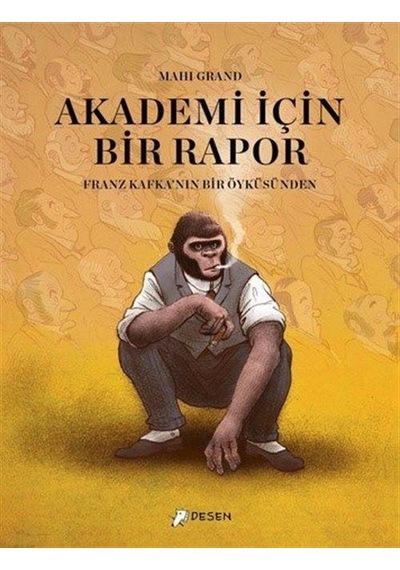 Akademi İçin Bir Rapor - Franz Kafka'nın Bir Öyküsünden - Mahi Grand - Desen Yayınları