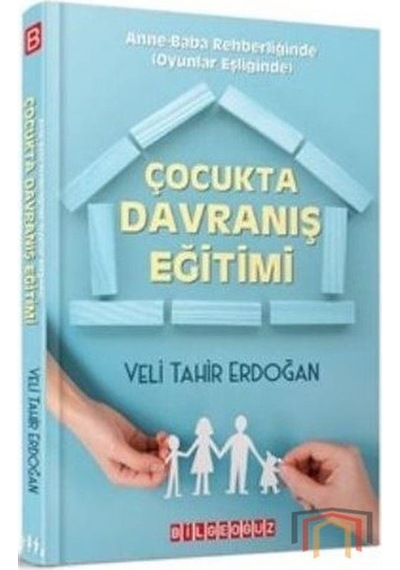 Çocukta Davranış Eğitimi - Anne-Baba Rehberliğinde - Veli Tahir Erdoğan - Bilgeoğuz Yayınları