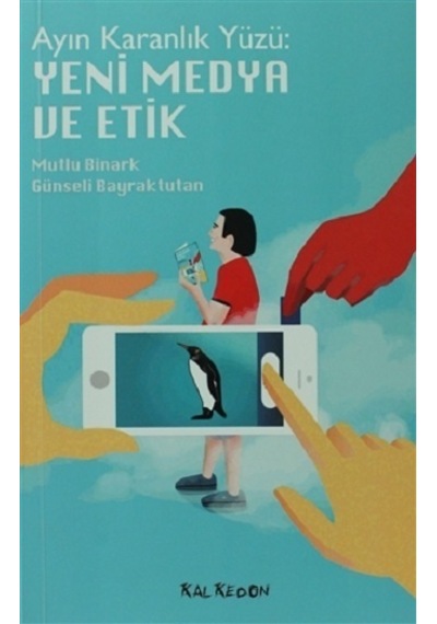 Ayın Karanlık Yüzü: Yeni Medya ve Etik - Günseli Bayraktutan -  Mutlu Binark - Kalkedon