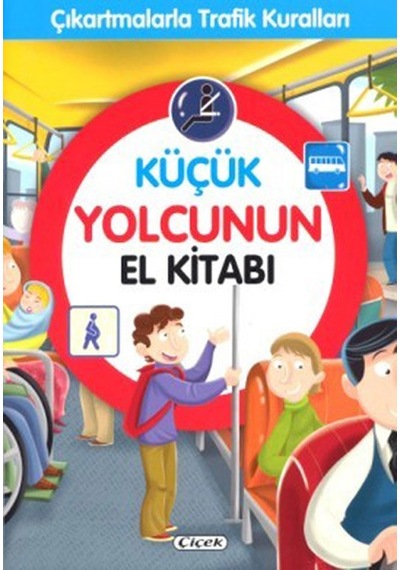 Küçük Yolcunun El Kitabı-Çıkartmalarla Trafik Kuralları- Çiçek Yayıncılık
