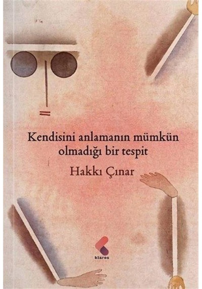 Kendisini Anlamanın Mümkün Olmadığı Bir Tespit / Hakkı Çınar