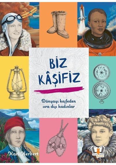 Biz Kaşifiz - Dünyayı Keşfeden Sıra Dışı Kadınlar - Kari Herbert - Hayalperest Çocuk