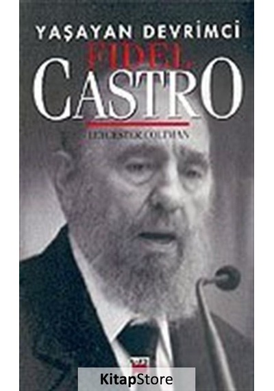Yaşayan Devrimci-Fidel Castro - Leycester Coltman - Elips Kitapları