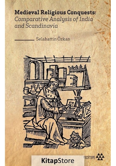 Medieval Religious Conquests: Comparative Analysis of India and Scandinavia - Selahattin Özkan - Yeditepe Yayınevi