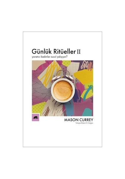 Günlük Ritüeller 2 - Yaratıcı Kadınlar Nasıl Çalışıyor? - Mason CurreyKitap