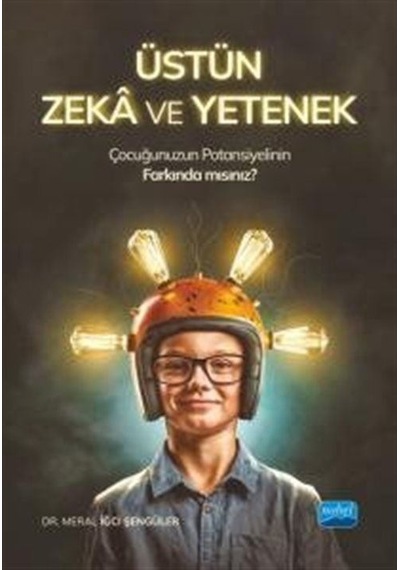 Üstün Zeka ve Yetenek - Çocuğunuzun Potansiyelinin Farkında mısınız? - Meral İğci Şengüler - Nobel Akademik Yayıncılık