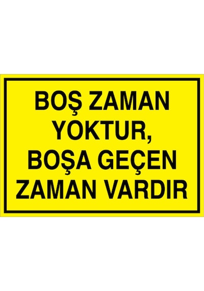 Boş Zaman Yoktur Boşa Geçen Zaman Vardır Uyarı Tabelası - 70x100 Foreks - Gs23