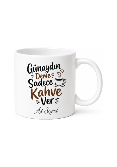 Günaydın Deme Sadece Kahve Ver Esprili Sabah Rutini Seramik Kupa Bardak Hediye Beyaz / Çok Renkli