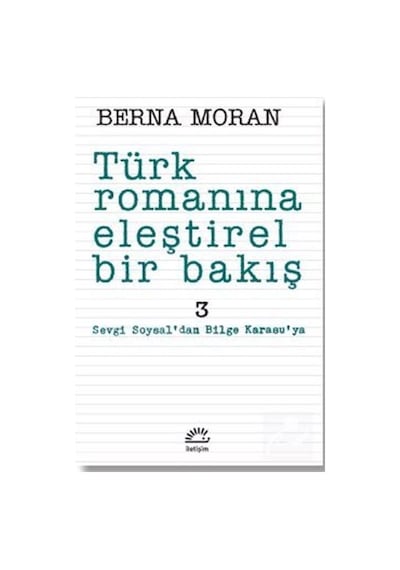 Türk Romanına Eleştirel Bir Bakış 3 / Berna Moran
