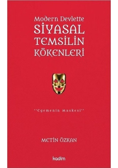Modern Devlette Siyasal Temsilin Kökenleri - Metin Özkan - Kadim