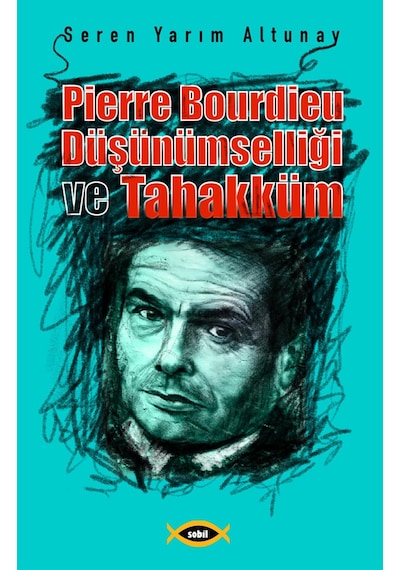 Pierre Bourdieu Düşünümselliği ve Tahakküm - Seren Yarım Altunay