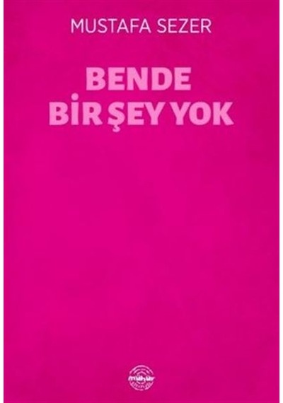 Bende Birşey Yok - Mustafa Sezer - Mühür Kitaplığı