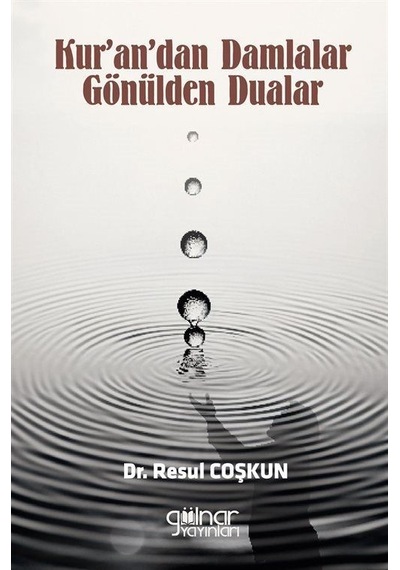 Kur'an'dan Damlalar Gönülden Dualar - Resul Coşkun - Gülnar Yayınları