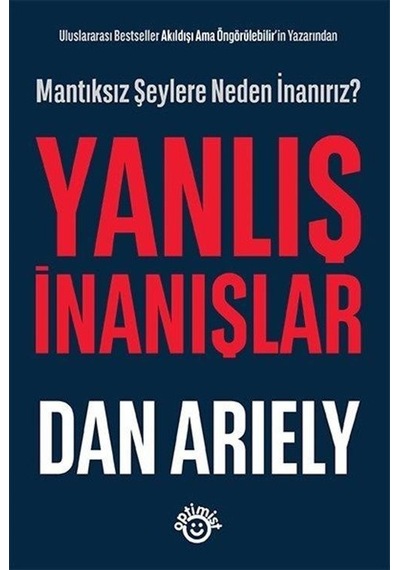 Yanlış İnanışlar - Mantıksız Şeylere Neden İnanırız? - Dan Ariely - Optimist
