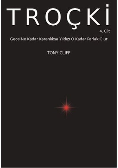 Troçki Cilt 4 - Gece Ne Kadar Karanlıksa Yıldız O Kadar Parlak Olur - Tony Cliff - Marx21 Yayınları