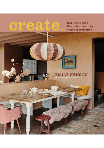 Create: Inspiring Homes That Value Creativity Before Consumption