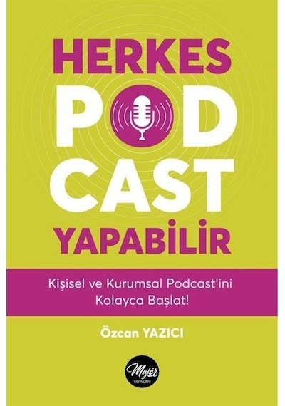 Herkes Podcast Yapabilir -  Kişisel ve Kurumsal Podcast'ini Kolayca Başlat! - Özcan Yazıcı - Majör Yayınları