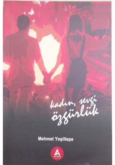 Kadın Sevgi Özgürlük / Mehmet Yeşiltepe