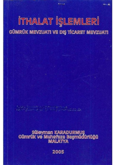 İthalat İşlemleri Gümrük Mevzuatı Ve Dış Ticaret Mevzuatı