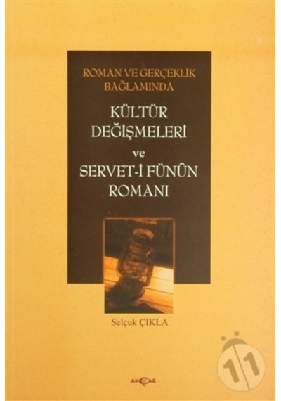 Roman ve Gerçeklik BağlamındaKültür Değişmeleri ve Servet-i Fünun Romanı - Selçuk Çıkla - Akçağ Yayınları