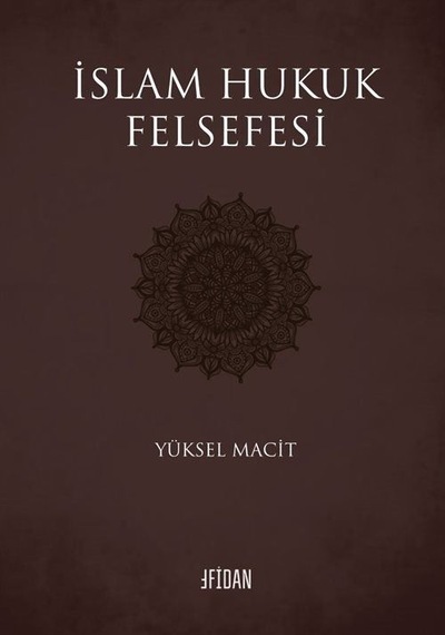 İslam Hukuk Felsefesi  - Yüksel Macit  - Malatya Fidan Kitabevi