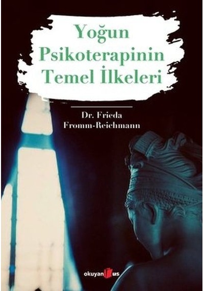 Yoğun Psikoterapinin Temel İlkeleri - Frieda Fromm Reichmann - Okuyan Us Yayınları