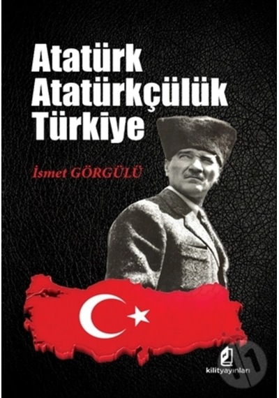 Atatürk Atatürkçülük Türkiye - İsmet Görgülü - Kilit