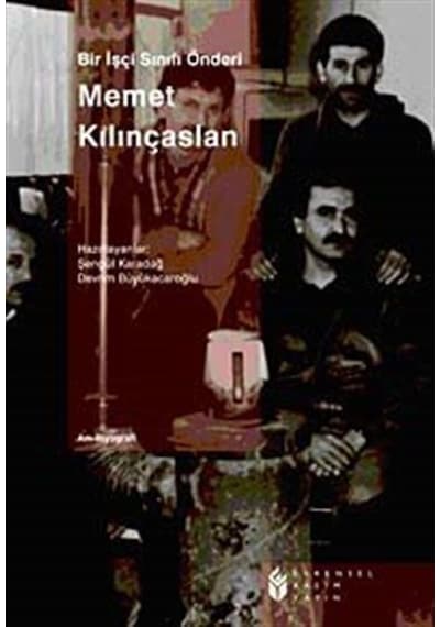 Bir İşçi Sınıfı Önderi: Memet Kılınçaslan- Evrensel Basım Yayın
