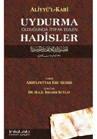 Uydurma Olduğunda İttifak Edilen Hadisler - Aliyyü'l-Kari - İnkılab Yayınları