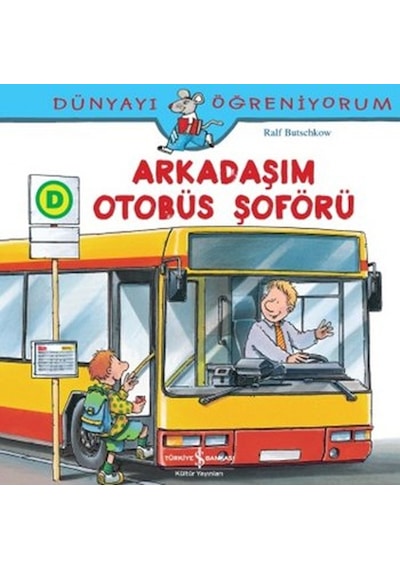 Dünyayı Öğreniyorum-Arkadaşım Otobüs Şoförü - Ralf Butschkow - İş Bankası Kültür Yayınları