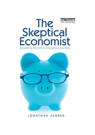 The Skeptical Economist: Revealing the Ethics Inside Economics