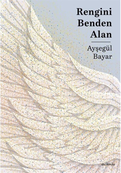 Rengini Benden Alan - Ayşegül Bayar - Vacilando Kitap