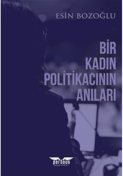 Bir Kadın Politikacının Anıları - Esin Bozoğlu - Perseus Yayınevi