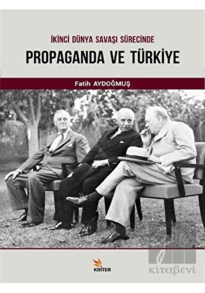 İkinci Dünya Savaşı Sürecinde Propaganda ve Türkiye - Fatih Aydoğmuş - Kriter
