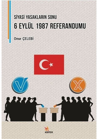 Siyasi Yasakların Sonu: 6 Eylül 1987 Referandumu - Onur Çelebi - Kriter