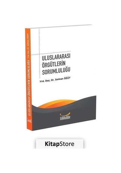 Uluslararası Örgütlerin Sorumluluğu - Selman Öğüt - Gökkubbe