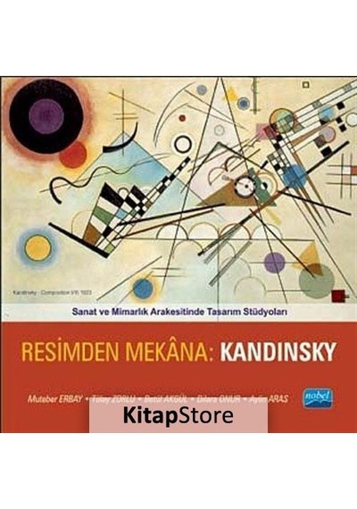 Resimden Mekana : Kandinsky - Aylin Aras -  Dilara Onur - Nobel Akademik Yayıncılık