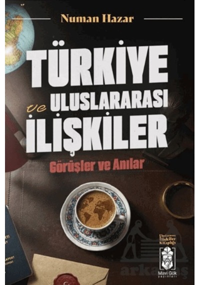 Türkiye Ve Uluslararası İlişkiler, Görüşler Ve Anılar Mavi Gök Yayınları