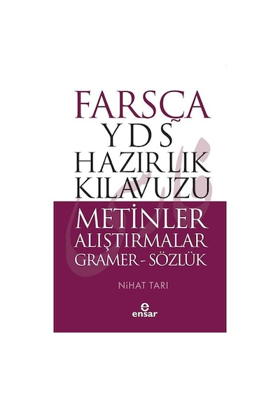 Farsça YDS Hazırlık Kılavuzu-Metinler Alıştırmalar Gramer-Sözlük - Nihat Tarı - Ensar Neşriyat