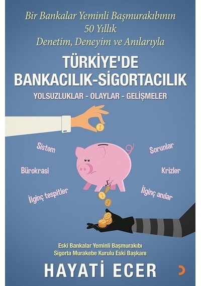 Bir Bankalar Yeminli Başmurakıbının 50 Yıllık Denetim Deneyim ve Anılarıyla Türkiye'de Bankacılık-S - Hayati Ecer - Cinius