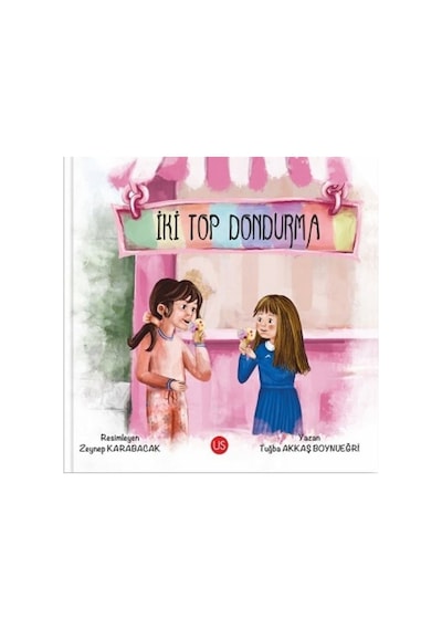 İki Top Dondurma - Tuğba Akkaş Boynueğri - Us Yayınları