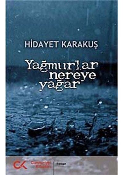 Yağmurlar Nereye Yağar - Hidayet Karakuş - Cumhuriyet Kitapları
